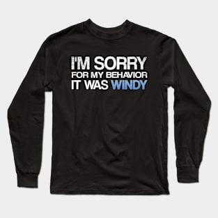 I'm SORRY, It was WINDY Long Sleeve T-Shirt